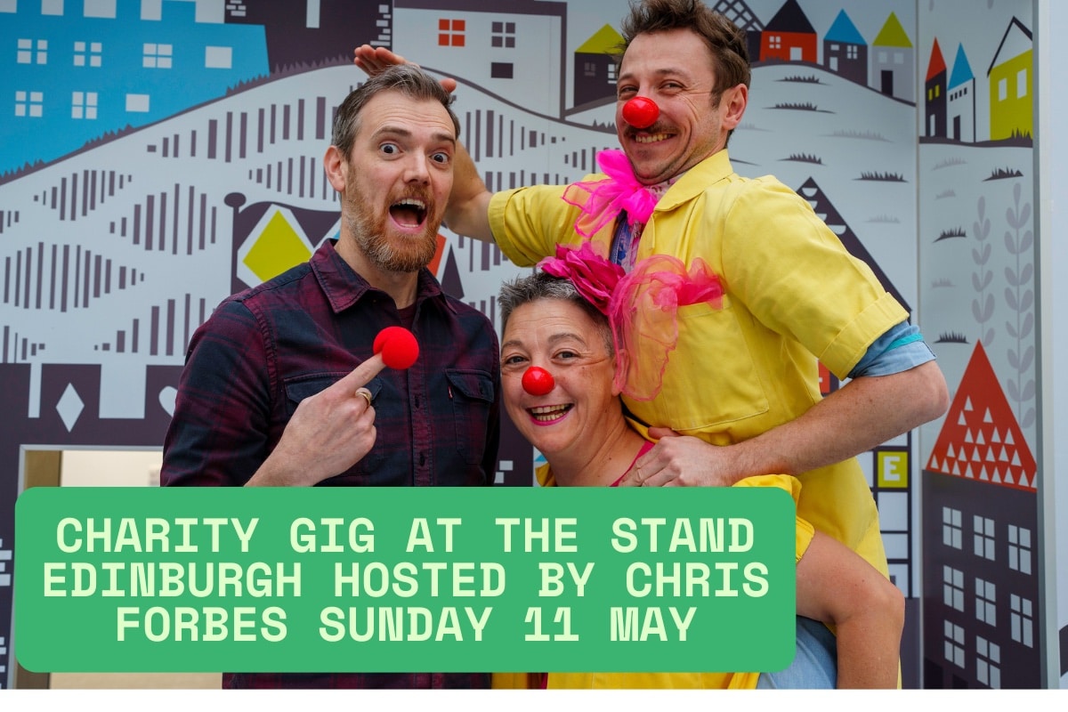 CHARITY COMEDY GIG AT THE STAND EDINBURGH IN AID OF THE CLOWNDOCTORS